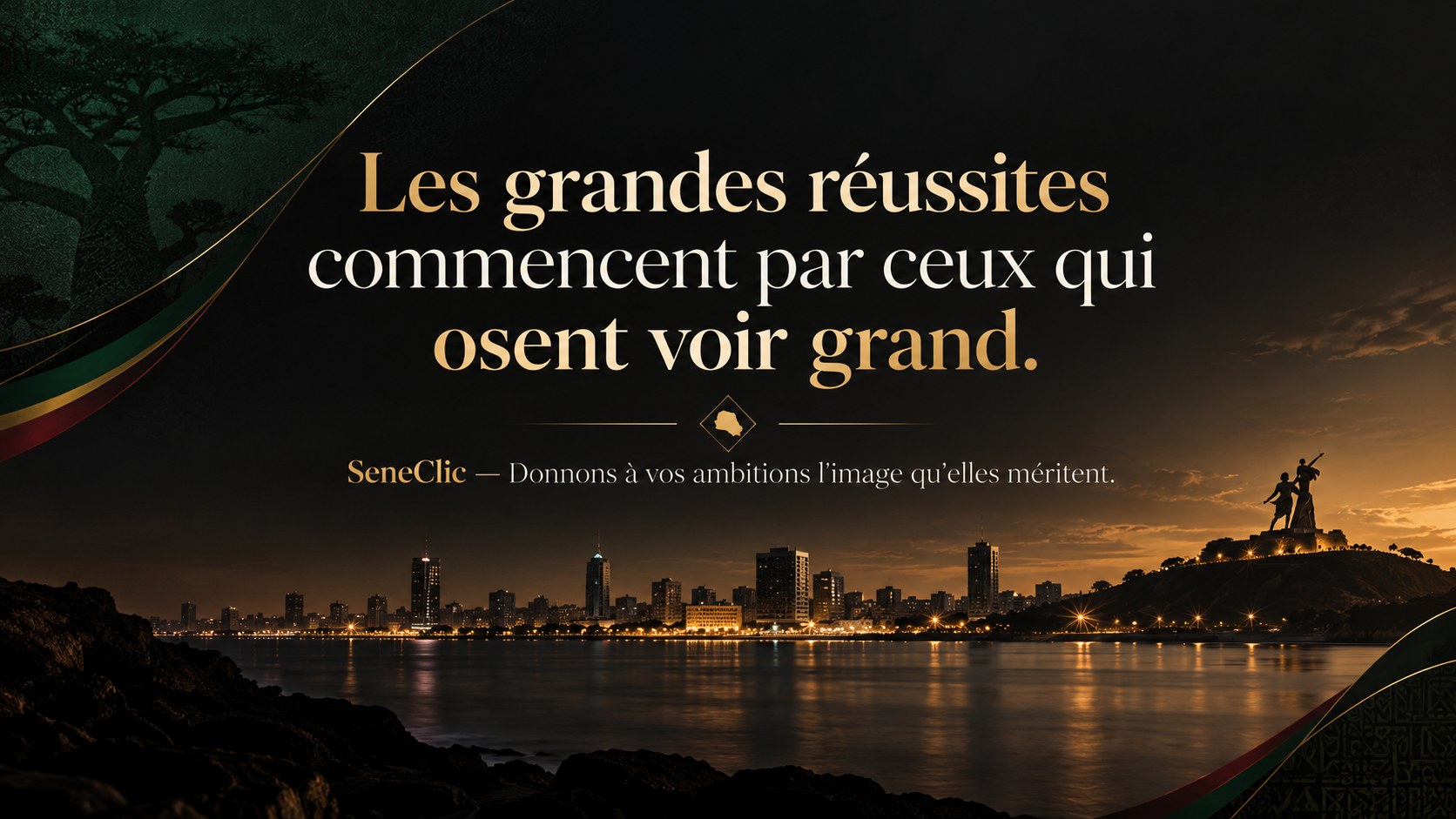 Vue nocturne de la baie de Dakar avec le Monument de la Renaissance africaine illuminé : « Les grandes réussites commencent par ceux qui osent voir grand. Seneclic — Donnons à vos ambitions l'image qu'elles méritent. »